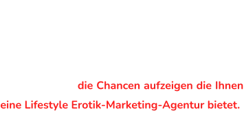 Haben Sie noch Ziele und Wünsche im  Leben? Machen Sie Träume wahr und geben Ihrem Leben eine völlig neue Richtung: Vereinbaren Sie jetzt gleich Ihr persönliches Infogespräch in dem wir Ihnen die Chancen aufzeigen die Ihnen eine Lifestyle Erotik-Marketing-Agentur bietet.