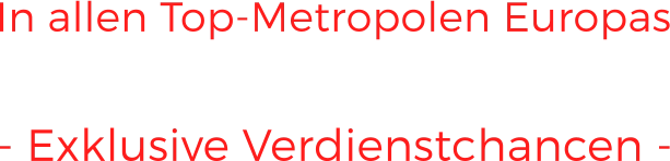 ESCORT CITY TOURS In allen Top-Metropolen Europas - Exklusive Verdienstchancen -