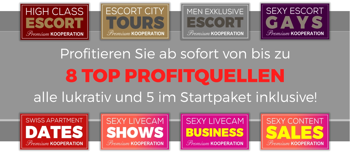 MEN EXKLUSIVE Premium KOOPERATION ESCORT GAYS SEXY ESCORT Premium KOOPERATION ESCORT HIGH CLASS Premium KOOPERATION  TOURS ESCORT CITY Premium KOOPERATION SALES SEXY CONTENT Premium KOOPERATION BUSINESS SEXY LIVECAM Premium KOOPERATION SHOWS SEXY LIVECAM Premium KOOPERATION DATES SWISS APARTMENT Premium KOOPERATION Profitieren Sie ab sofort von bis zu 8 TOP PROFITQUELLEN alle lukrativ und 5 im Startpaket inklusive!