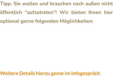 Tipp: Sie wollen und brauchen nach außen nicht öffentlich “aufzutreten”! Wir bieten Ihnen hier optional gerne folgenden Möglichkeiten:  •	Anonymes Webhosting Ihrer Webseiten •	Serverstandorte im Ausland •	WHOIS-Protection Ihrer Domaindaten •	Domains ohne Impressumspflicht Weitere Details hierzu gerne im Infogespräch