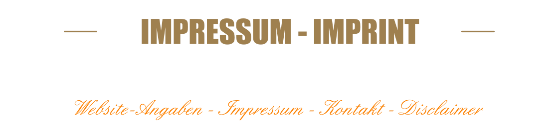 IMPRESSUM - IMPRINTINFORMATIONEN  Website-Angaben - Impressum - Kontakt - Disclaimer