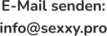 E-Mail senden: info@sexxy.pro